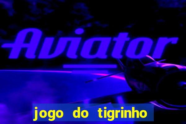 jogo do tigrinho com deposito de 5 reais